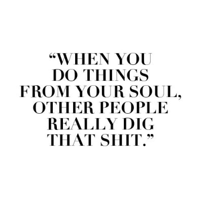 When You Do Things from Your Soul…